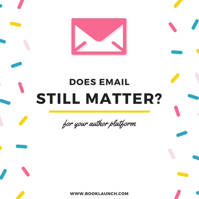 Does Email Still Matter For Your Author Platform