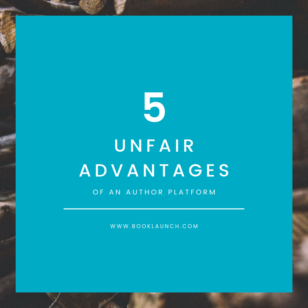 5 Unfair Advantages of an Author Platform